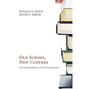 Old School, New Clothes: The Cultural Blindness of Christian Education