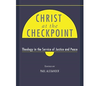 Christ at the Checkpoint: Theology in the Service of Justice and Peace: 4 (Pentecostals, Peacemaking, and Social Justice)