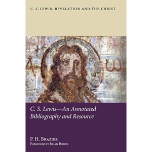 C.S. Lewis-An Annotated Bibliography and Resource: 4 (C. S. Lewis: Revelation and the Christ)