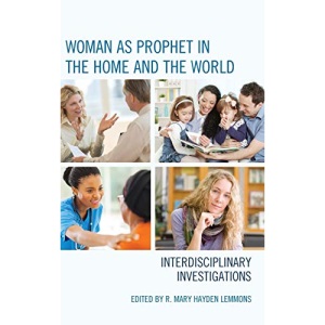 Woman as Prophet in the Home and the World: Interdisciplinary Investigations