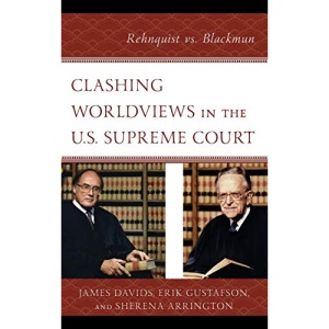 Clashing Worldviews in the U.S. Supreme Court: Rehnquist vs. Blackmun