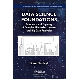 Data Science Foundations: Geometry and Topology of Complex Hierarchic Systems and Big Data Analytics (Chapman & Hall/CRC Computer Science & Data Analysis)