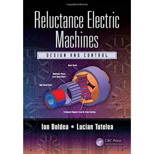 Reluctance Electric Machines: Design and Control
