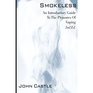 Smokeless: An Introductory Guide To The Pleasures Of Vaping: Volume 2