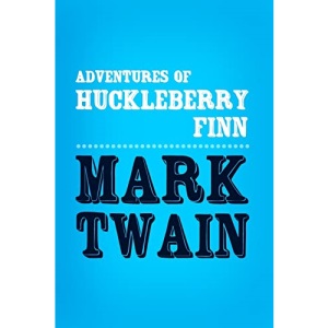 Adventures of Huckleberry Finn: Original & Unabridged