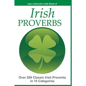 IRISH PROVERBS - Over 200 Insightful Irish Proverbs in 15 Categories