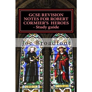 GCSE REVISION NOTES FOR ROBERT CORMIER'S HEROES - Study guide: (All chapters, page-by-page analysis)