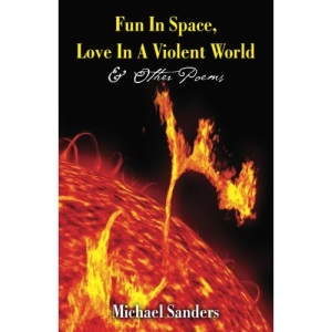 Fun In Space, Love In A Violent World & Other Poems