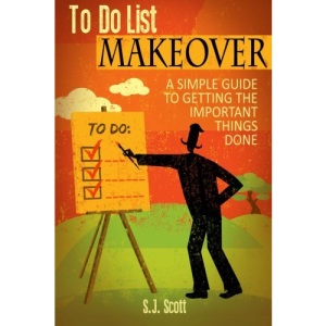 To-Do List Makeover: A Simple Guide to Getting the Important Things Done