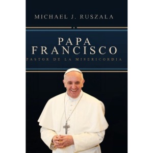 Papa Francisco: Pastor de la Misericordia