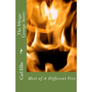 Mist of A Different Fire:: The Mingo George Story