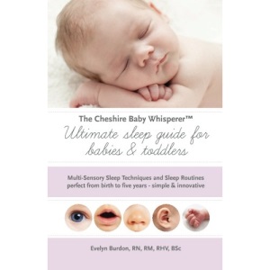 The Cheshire Baby Whisperer Ultimate sleep guide for babies & toddlers: Multi-Sensory Sleep Techniques and Sleep Routines perfect from birth to five years - simple & innovative