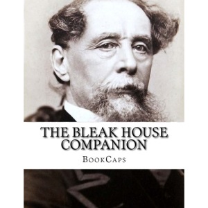 The Bleak House Companion: (Includes Study Guide, Historical Context, Biography and Character Index)