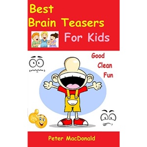 Best Brain Teasers For Kids: Good Clean Fun: Volume 4 (Best Joke Books For Kids)
