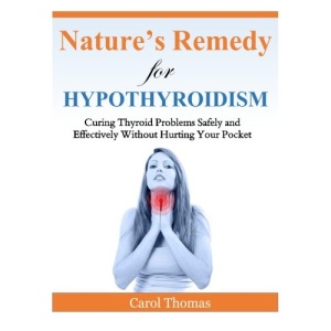 Hypothyroidism: Curing Thyroid Problems Safely and Effectively Without Hurting Your Pocket