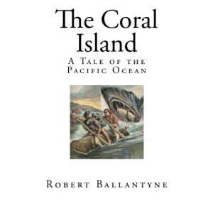 The Coral Island: A Tale of the Pacific Ocean (Top 100 Childrens Adventure Novels)