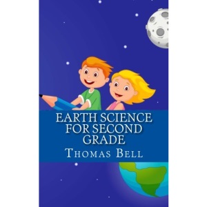 Earth Science for Second Grade: Earth Science for Second Grade (Second Grade Science Lesson, Activities, Discussion Questions and Quizzes)