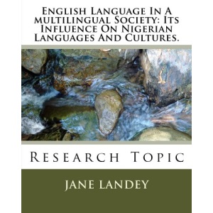 English Language In A multilingual Society: Its Influence On Nigerian Languages And Cultures.: Research Topic