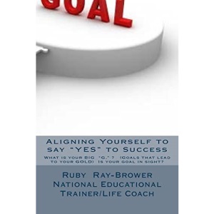 Aligning Yourself to say YES to Success: This is an empowerment manual written by a Life Coach/ National Educational Trainer: Volume 1 (Empowerment Series)