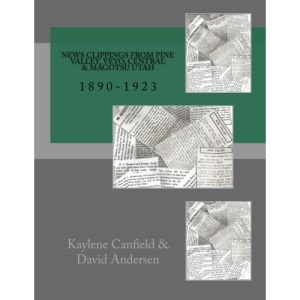 News Clippings From Pine Valley, Utah with Central, Veyo & Matogsu: 1890-1923 (Southern Utah)