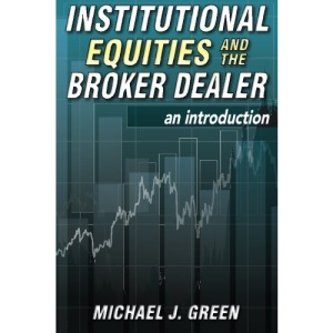 Institutional Equities and the Broker Dealer: An Introduction