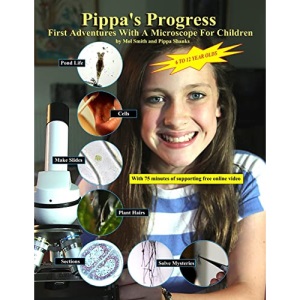 Pippa's Progress. First Adventures With A Microscope For Children: Volume 1