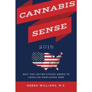 Cannabis Sense 2015: Why the United States Needs to Legalize Marijuana Now