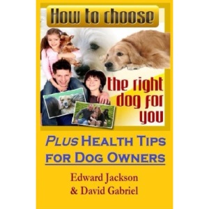 How To Choose The Right Dog For You: Plus Health Tips for Dog Owners