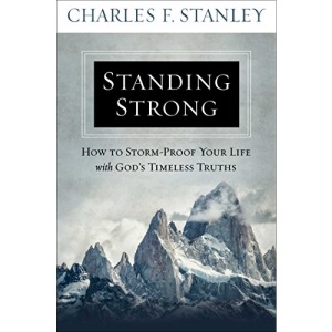 Standing Strong: How to Storm-Proof Your Life With Gods Timeless Truths