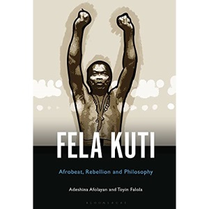 Fela Anikulapo-Kuti: Afrobeat, Rebellion, and Philosophy