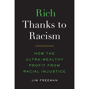 Rich Thanks to Racism: How the Ultra-Wealthy Profit from Racial Injustice