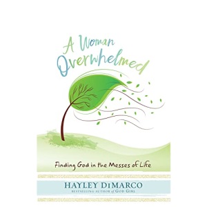 A Woman Overwhelmed: Finding God in the Messes of Life