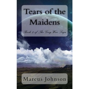 Tears of the Maidens: Volume 2 (The Grey War Saga)