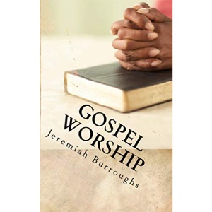 Gospel Worship: The Right Way of Drawing Near to God