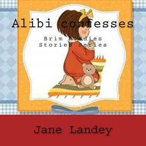 Alibi confesses: Brim Kiddies Stories Series (Brim Kiddies Stories Series 7)