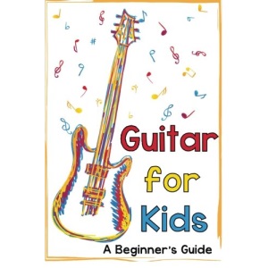 Guitar for Kids: A Beginner's Guide