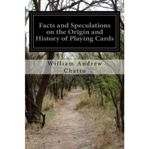 Facts and Speculations on the Origin and History of Playing Cards