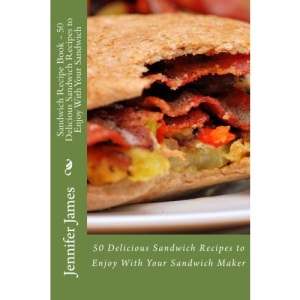 Sandwich Recipe Book - 50 Delicious Sandwich Recipes to Enjoy With Your Sandwich