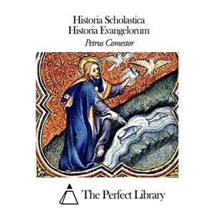 Historia Scholastica - Historia Evangelorum (Perfect Library)