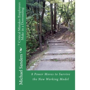 7 Critical Mistakes Employees Make in a Downsizing: 8 Power Moves to Survive the New Working Model