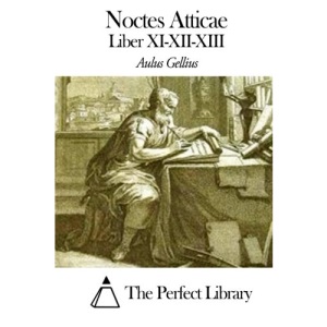 Noctes Atticae - Liber XI-XII-XIII
