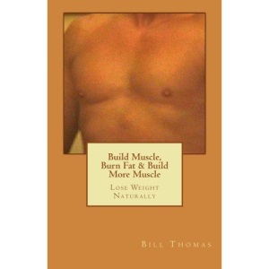 Build Muscle, Burn Fat & Build More Muscle: Lose Weight Naturally