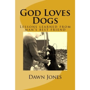 God Loves Dogs: Lessons learned from man's best friend: Volume 1