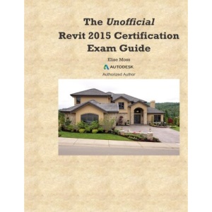 The Unofficial Revit2015 Certification Guide