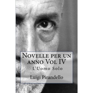 Novelle per un anno Vol IV L'Uomo Solo: L'UOMO SOLO, LA CASSA RIPOSTA, IL TRENO HA FISCHIATO, ZIA MICHELINA ed altre: Volume 4