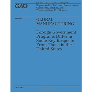 Global Manufacturing: Foreign Government Programs Differ in Some Key Respects from Those in the United States