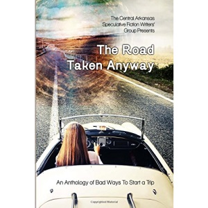 The Road Taken Anyway: An Anthology of Bad Ways to Start a Trip