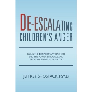 De-escalating Children's Anger: Using the RESPECT Approach to End the Power Struggle and Promote Self-Responsibility