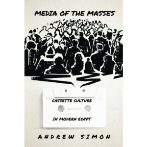 Media of the Masses: Cassette Culture in Modern Egypt (Stanford Studies in Middle Eastern and Islamic Societies and Cultures)