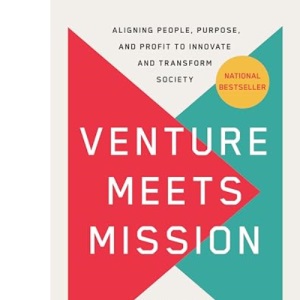 Venture Meets Mission: Aligning People, Purpose, and Profit to Innovate and Transform Society